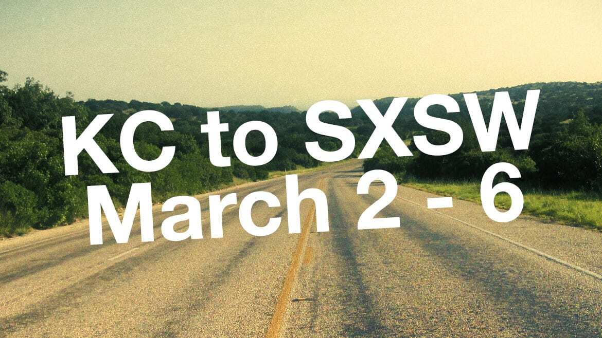 KC to SXSW March 2-6